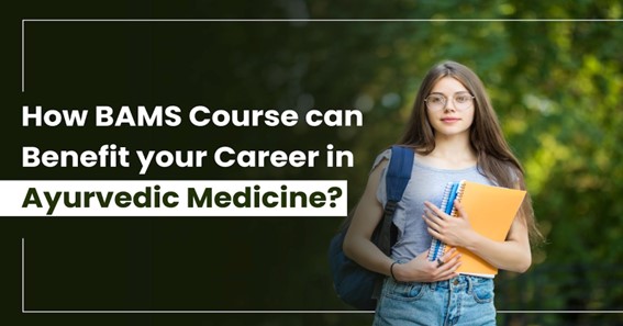 How can BAMS Course Benefit your Career in Ayurvedic Medicine