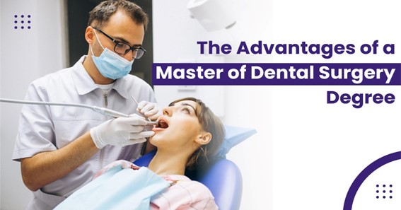 THE ADVANTAGES OF A MASTER OF DENTAL SURGERY DEGREE