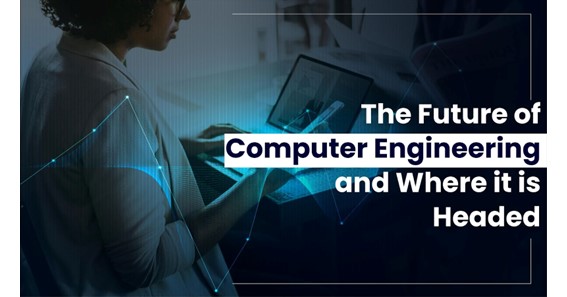 The Future of Computer Engineering and Where it is Headed